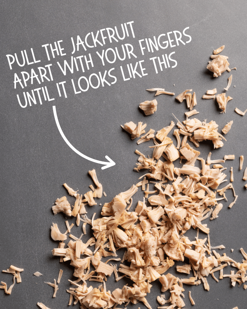 Pull the jackfruit apart with your fingers